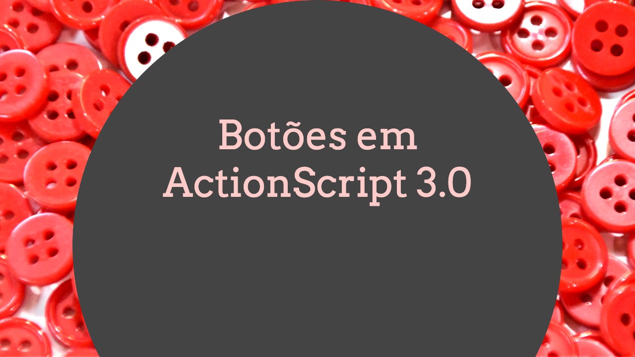 Botões em ActionScript 3.0