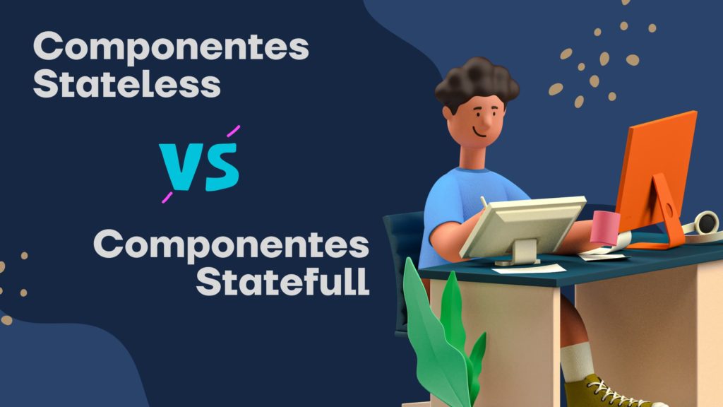 Componentes Stateless vs. Componentes statefull