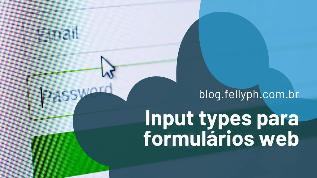 Use o Input type apropriado para cada tipo de dado