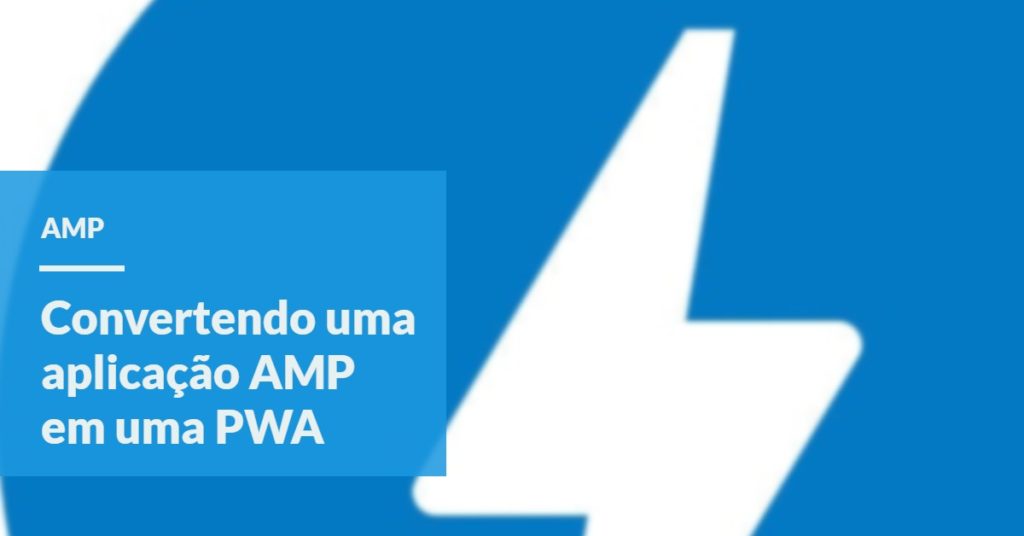 Convertendo uma aplicação AMP em uma PWA