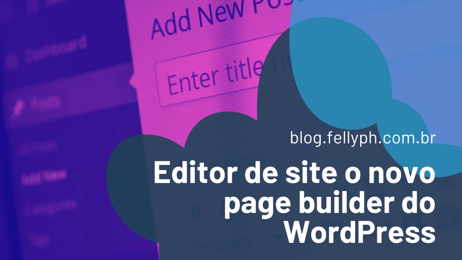 Blog fellyph cintra - novo editor de site o page builder nativo do WordPress