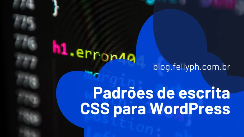 Confira nesse post os padrões de escrita de CSS para WordPress