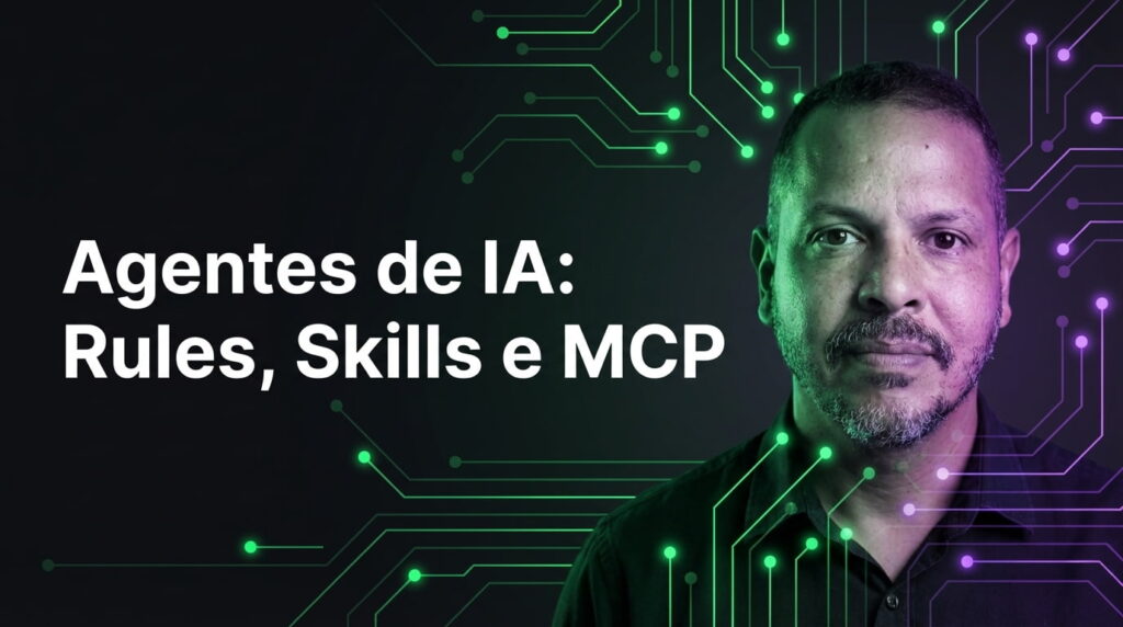 Agentes de IA para Desenvolvedores: Entenda Rules, Skills, MCP e como usar cada um